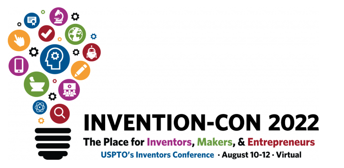 Invention-Con 2022 logo has lightbulb made up of many little colorful icons. The place for inventors, makes and entrepreneurs. USPTOs inventors conference. August 10-12, 2022.